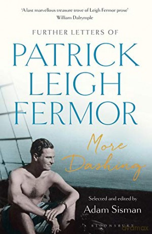 More Dashing: Further Letters of Patrick Leigh Fermor - Patrick Leigh Fermor [KSIĄŻKA]