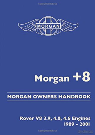 Morgan +8. Morgan Owners Handbook. Rover V8 3.9, 4.0, 4.6 Engines 1989-2001 (Handbooks) [KSIĄŻKA]
