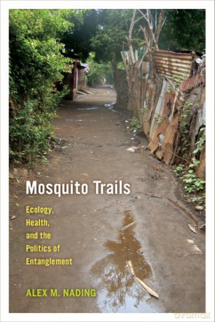 Mosquito Trails: Ecology, Health, and the Politics of Entanglement - Nading [KSIĄŻKA]