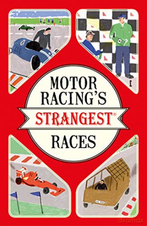 Motor Racing's Strangest Races: Extraordinary but True Stories from Over a Century of Motor Racing - Geoff Tibballs [KSIĄŻKA]
