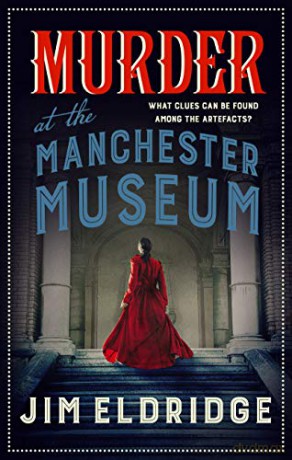 Murder at the Manchester Museum: a whodunnit that will keep you guessing (Museum Mysteries): 4 - Jim Eldridge [KSIĄŻKA]