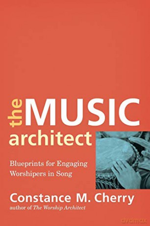 Music Architect: Blueprints for Engaging Worshipers in Song - Constance M. Cherry [KSIĄŻKA]