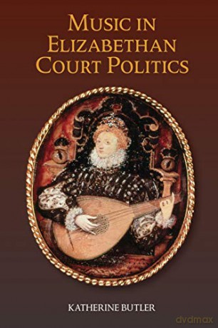 Music in Elizabethan Court Politics: VOLUME 14 (Studies in Medieval and Renaissance Music) - Katherine Butler [KSIĄŻKA]