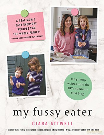 My Fussy Eater: from the UK's number 1 food blog a real mum's 100 easy everyday recipes for the whole family (CREATIVE KIDS) - Ciara Attwell [KSIĄŻKA]