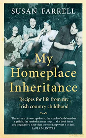 My Homeplace Inheritance, Recipes for life from my Irish country childhood - Susan Farrell [KSIĄŻKA]