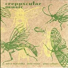 Miya Masaoka, Tom Nunn, Gino Robair: Crepuscular [CD]