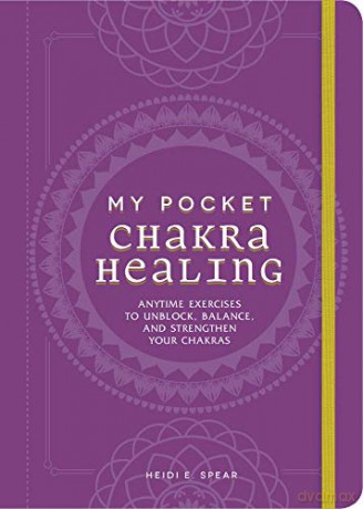 My Pocket Chakra Healing: Anytime Exercises to Unblock, Balance, and Strengthen Your Chakras - Heidi E Spear [KSIĄŻKA]