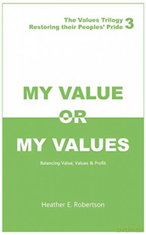 My Value or My Values Restoring Their Peoples' Pride - Heather E. Robertson [KSIĄŻKA]