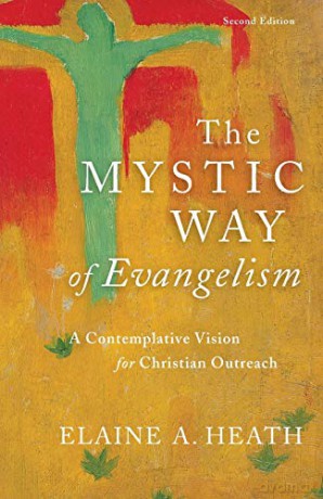 Mystic Way of Evangelism: A Contemplative Vision for Christian Outreach - Elaine A. Heath [KSIĄŻKA]
