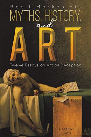 Myths, History, and Art: Twelve Essays on Art as Deception - Basil Markesinis [KSIĄŻKA]