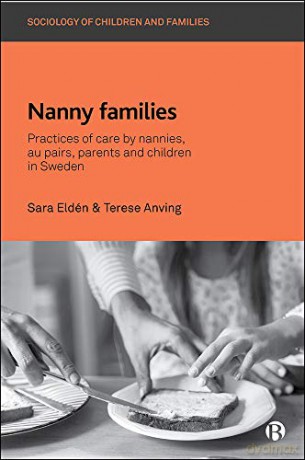 Nanny Families: Practices of Care by Nannies, Au Pairs, Parents and Children in Sweden (Sociology of Children and Families) - Sara Eldén [KSIĄŻKA]