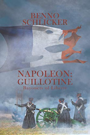 Napoleon: Guillotine: Bayonets of Liberty - Benno Schlicker [KSIĄŻKA]