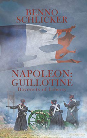 Napoleon: Guillotine: Bayonets of Liberty - Benno Schlicker [KSIĄŻKA]