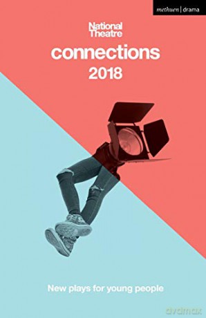 National Theatre Connections 2018: The Blue Electric Wind; The Changing Room; The Free9; The Ceasefire Babies; These Bridges; When They Go Low; Want; The Sweetness of a Sting; Dungeness (Modern Plays) - Brad Birch [KSIĄŻKA]