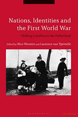 Nations, Identities and the First World War: Shifting Loyalties to the Fatherland - Dr Nico Wouters [KSIĄŻKA]