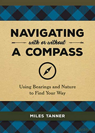 Navigating With or Without a Compass: Using Bearings and Nature to Find Your Way - Miles Tanner [KSIĄŻKA]