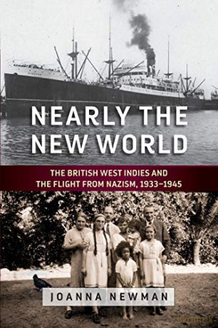 Nearly the New World: The British West Indies and the Flight from Nazism, 1933-1945 - Joanna Newman [KSIĄŻKA]