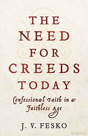 Need for Creeds Today: Confessional Faith in a Faithless Age - Fesko [KSIĄŻKA]
