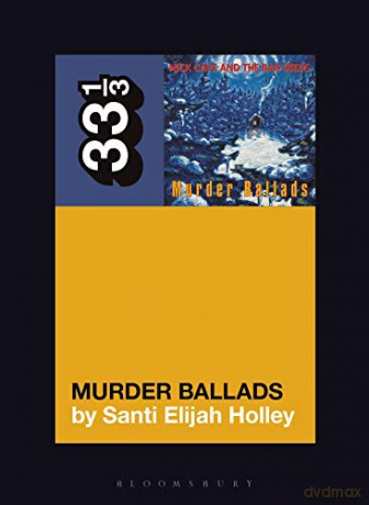 Nick Cave and the Bad Seeds' Murder Ballads (33 1/3) - Santi Elijah Holley [KSIĄŻKA]