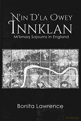 N'in D'la Owey Innklan: Mi'kmaq Sojourns in England - Bonita Lawrence [KSIĄŻKA]