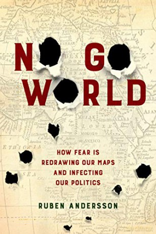 No Go World: How Fear Is Redrawing Our Maps and Infecting Our Politics - Ruben Andersson [KSIĄŻKA]