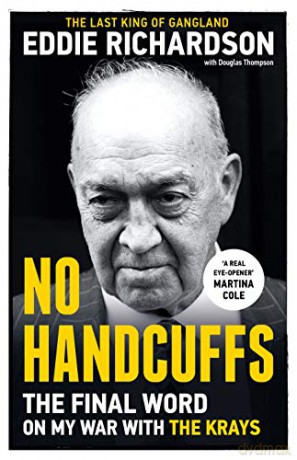 No Handcuffs: The Final Word on My War with The Krays: The Friends of Eddie Richardson - Eddie Richardson [KSIĄŻKA]