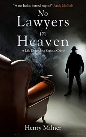 No Lawyers in Heaven: A Life Defending Serious Crime - Henry Milner [KSIĄŻKA]