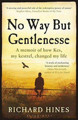 No Way But Gentlenesse: A Memoir of How Kes, My Kestrel, Changed My Life - Richard Hines [KSIĄŻKA]