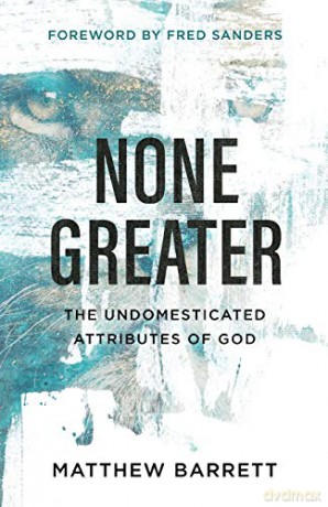 None Greater: The Undomesticated Attributes of God - Barrett [KSIĄŻKA]