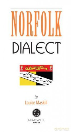 Norfolk Dialect: A Selection of Words and Anecdotes from Norfolk: 1 - Louise Maskill [KSIĄŻKA]