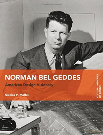 Norman Bel Geddes: American Design Visionary (Cultural Histories of Design) - Nicolas P. Maffei [KSIĄŻKA]