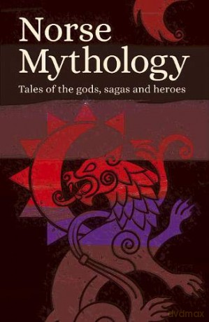 Norse Mythology: Tales of the Gods, Sagas and Heroes [KSIĄŻKA]