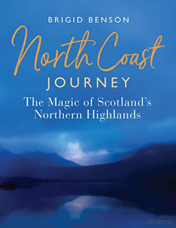 North Coast Journey: The Magic of Scotland's Northern Highlands - As seen on Jeremy Clarkson's 'Grand Tour - Brigid Benson [KSIĄŻKA]