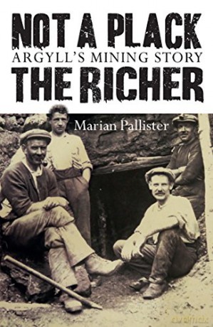 Not a Plack the Richer: Argyll's Mining Story - Marian Pallister [KSIĄŻKA]
