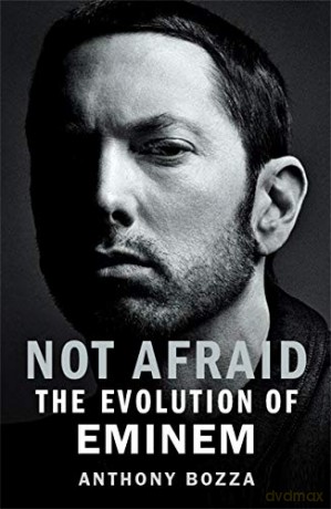 Not Afraid: The Evolution of Eminem - the perfect gift for music lovers - Anthony Bozza [KSIĄŻKA]