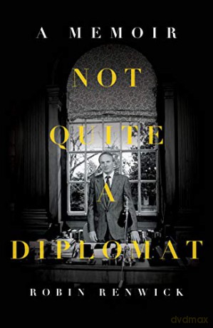 Not Quite A Diplomat: A Memoir - Robin Renwick [KSIĄŻKA]