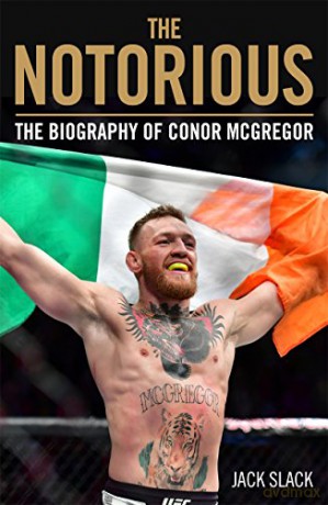 Notorious - The Life and Fights of Conor McGregor: The Life and Fights of Conor McGregor - Jack Slack [KSIĄŻKA]
