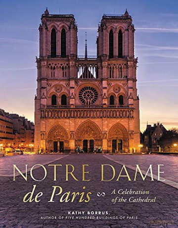Notre Dame de Paris: A Celebration of the Cathedral - Kathy Borrus [KSIĄŻKA]