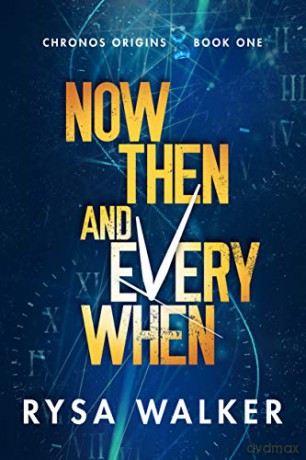 Now, Then, and Everywhen: 1 (Chronos Origins) - Rysa Walker [KSIĄŻKA]