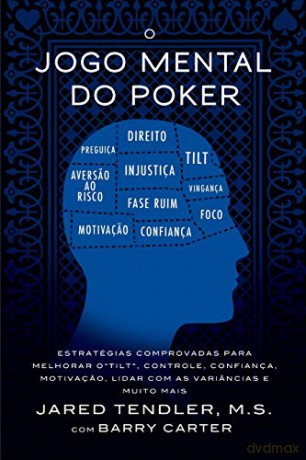 O Jogo Mental Do Poker: Estratégias comprovadas para melhorar o controle de 'tilt', confiança, motivaçao, como lidar com as variâncias e muito mais: ... e como lidar com as variâncias e muito mais - Jared Tendler [KSIĄŻKA]