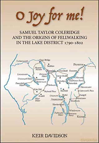 O Joy for me!: Samuel Taylor Coleridge and the Origins of Fell-Walking in the Lake District 1790-1802 - Keir Davidson [KSIĄŻKA]