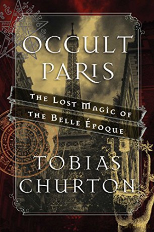 Occult Paris: The Lost Magic of the Belle Époque - Tobias Churton [KSIĄŻKA]
