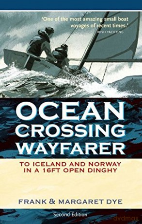 Ocean Crossing Wayfarer: To Iceland and Norway in a 16ft Open Dinghy - Frank Dye [KSIĄŻKA]