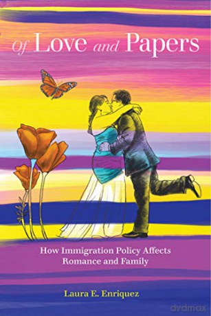 Of Love and Papers: How Immigration Policy Affects Romance and Family - Laura E. Enriquez [KSIĄŻKA]