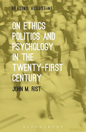 On Ethics, Politics and Psychology in the Twenty-First Century (Reading Augustine) - John Rist [KSIĄŻKA]
