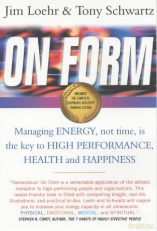 On Form: Achieving High Energy Performance Without Sacrificing Health and Happiness and Life Balance: Managing Energy, Not Time, is the Key to High Performance, Health and Happiness - Jim Loehr [KSIĄŻKA]