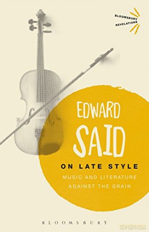 On Late Style: Music and Literature Against the Grain (Bloomsbury Revelations) - Edward Said [KSIĄŻKA]