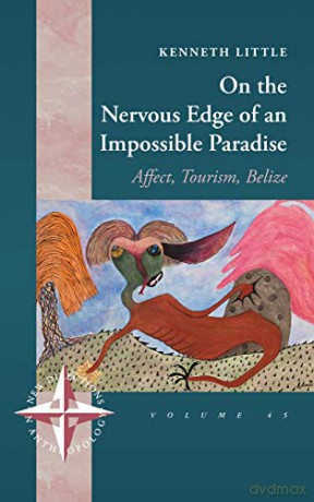 On the Nervous Edge of an Impossible Paradise: Affect, Tourism, Belize: 45 (New Directions in Anthropology, 45) - Kenneth Little [KSIĄŻKA]