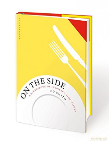 On the Side: A sourcebook of inspiring side dishes - Ed Smith [KSIĄŻKA]