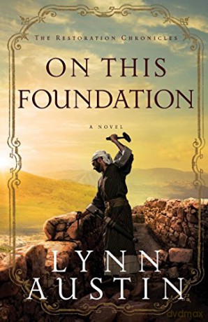 On This Foundation (The Restoration Chronicles): 3 - Lynn Austin [KSIĄŻKA]
